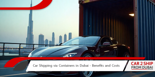 Car Shipping via Containers in Dubai - Benefits and Costs